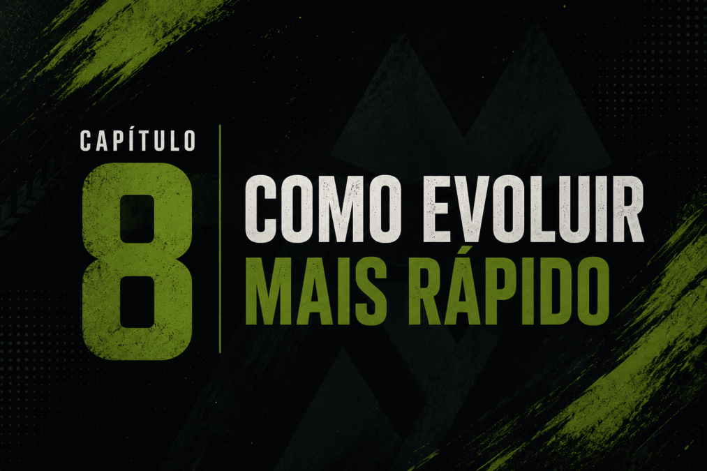 Capítulo 8 — Como evoluir mais rápido